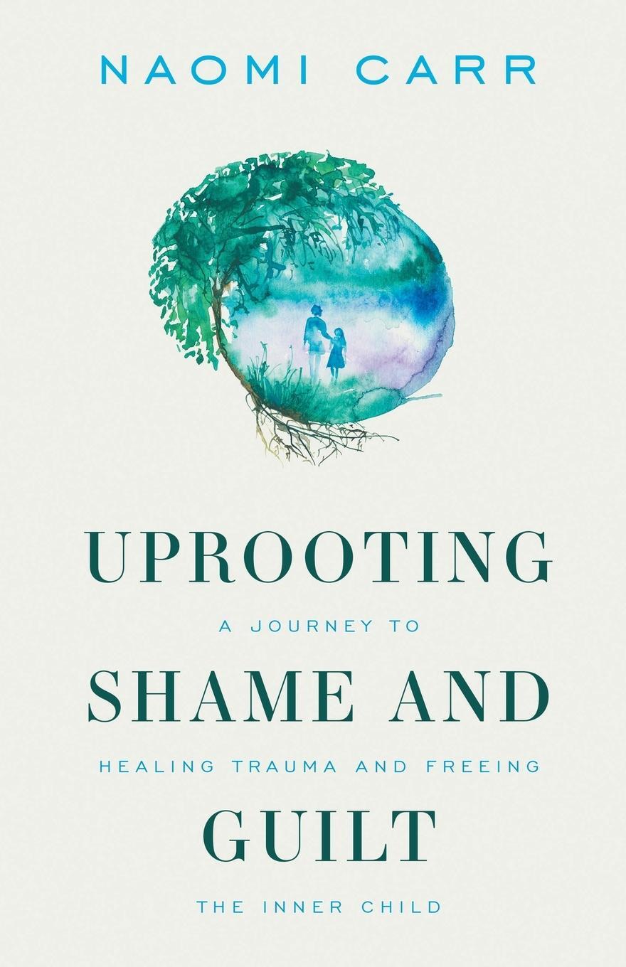 Cover: 9781989165485 | Uprooting Shame and Guilt | Naomi Carr | Taschenbuch | Paperback