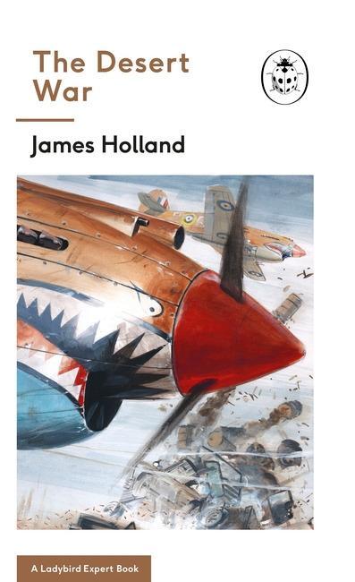 Cover: 9780718186500 | The Desert War: A Ladybird Expert Book (Ww2 #4) | James Holland | Buch