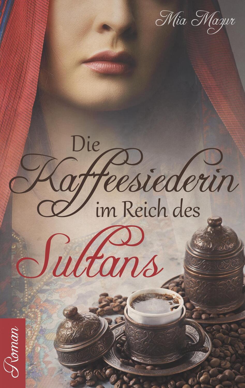Cover: 9783752885385 | Die Kaffeesiederin | Im Reich des Sultans | Mia Mazur | Taschenbuch