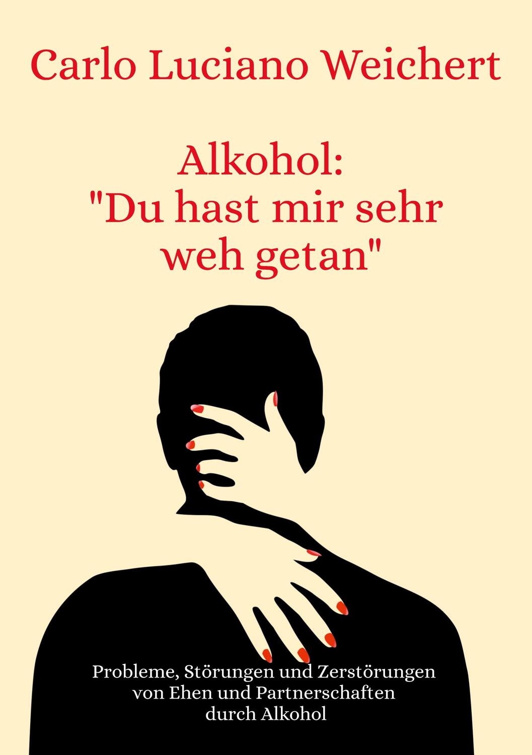 Cover: 9783758312755 | Alkohol: "Du hast mir sehr weh getan" | Carlo Luciano Weichert | Buch