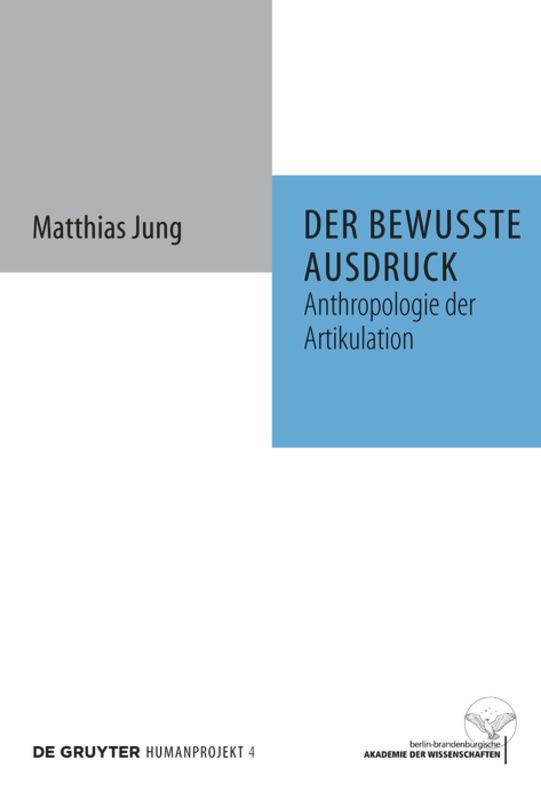 Cover: 9783110222289 | Der bewusste Ausdruck | Anthropologie der Artikulation | Matthias Jung