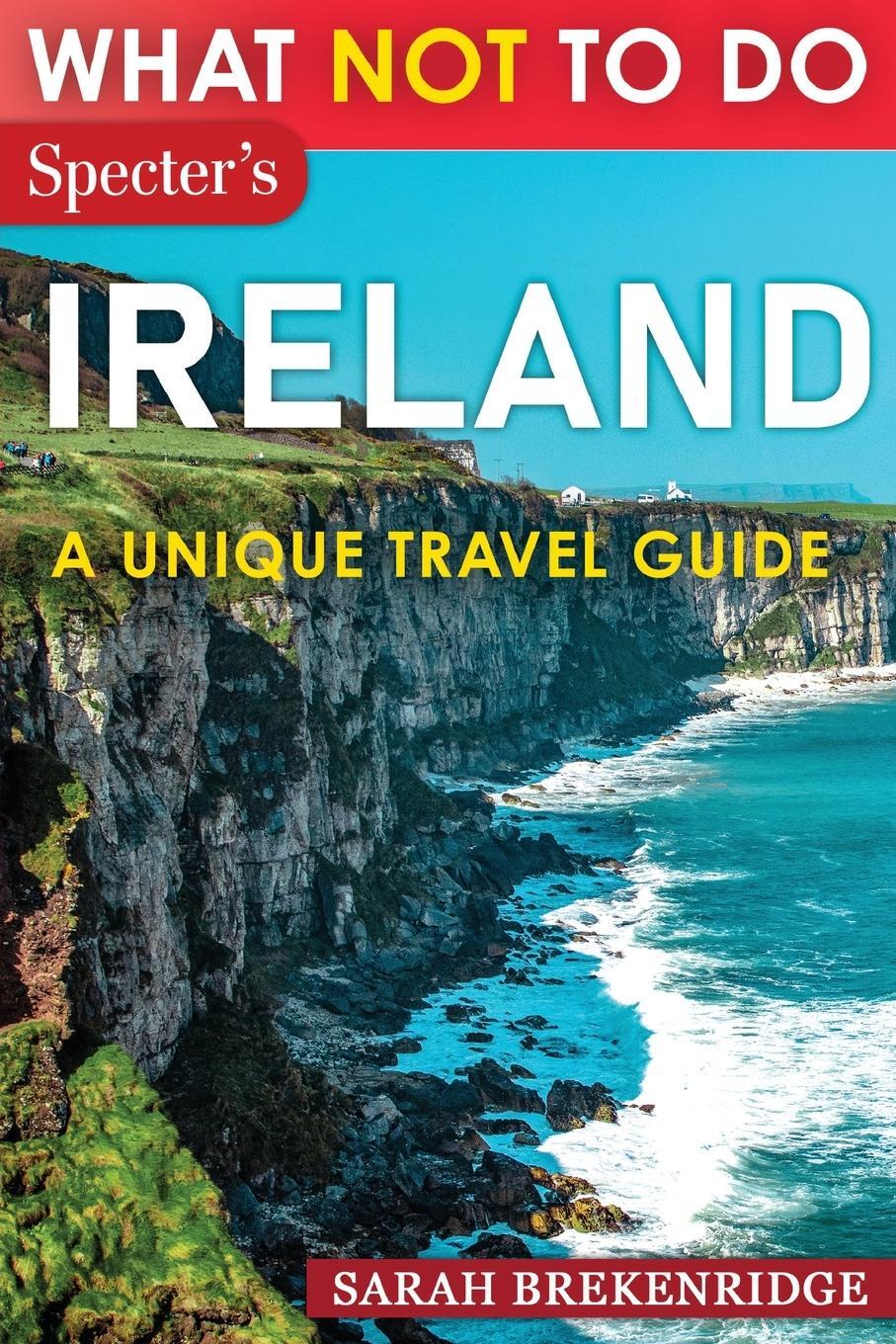 Cover: 9798218967871 | What Not To Do - Ireland (A Unique Travel Guide) | Sarah Brekenridge