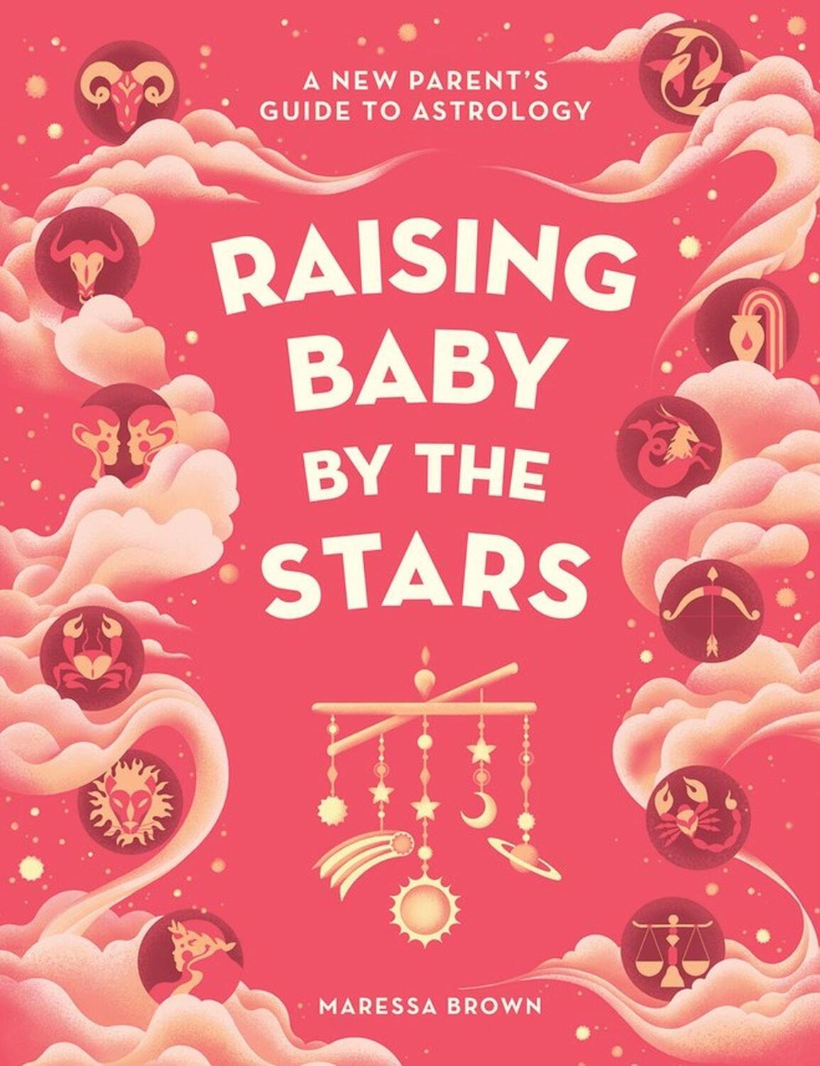 Cover: 9781648290954 | Raising Baby by the Stars | A New Parent's Guide to Astrology | Brown