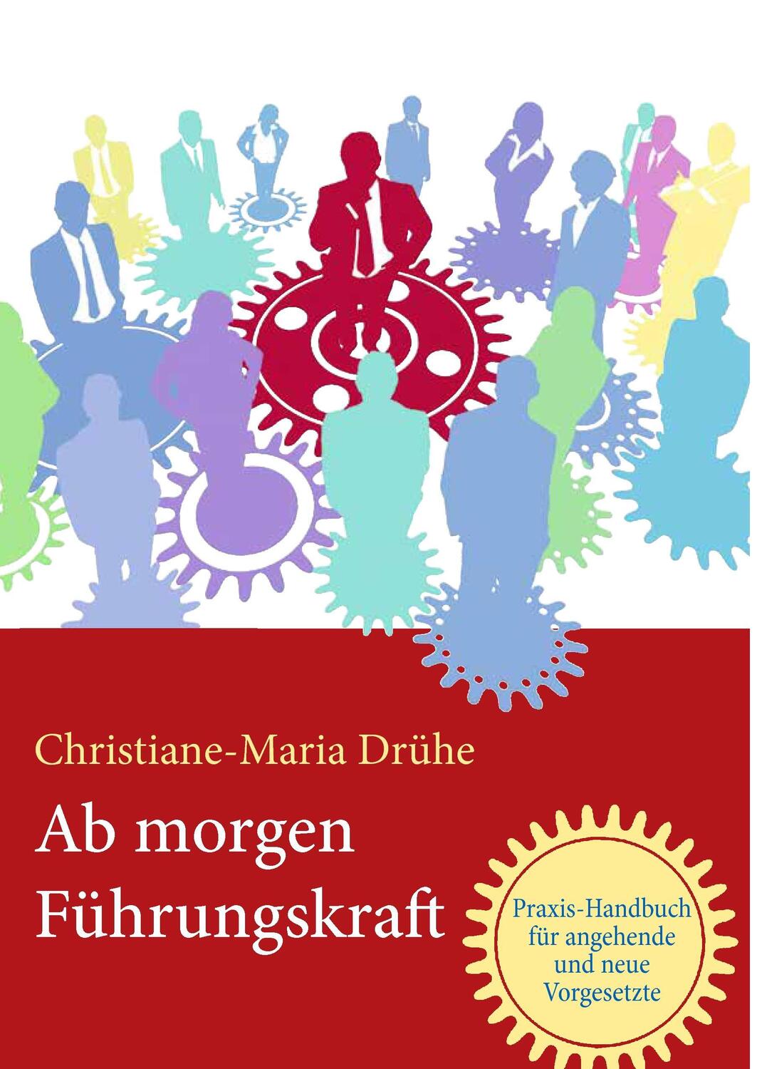 Cover: 9783739247106 | Ab morgen Führungskraft | Christiane-Maria Drühe | Buch | 416 S.