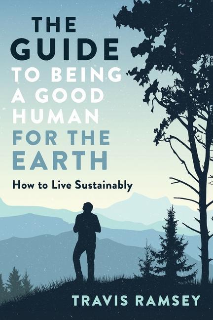 Cover: 9780578638331 | The Guide to Being a Good Human for the Earth: How to Live Sustainably
