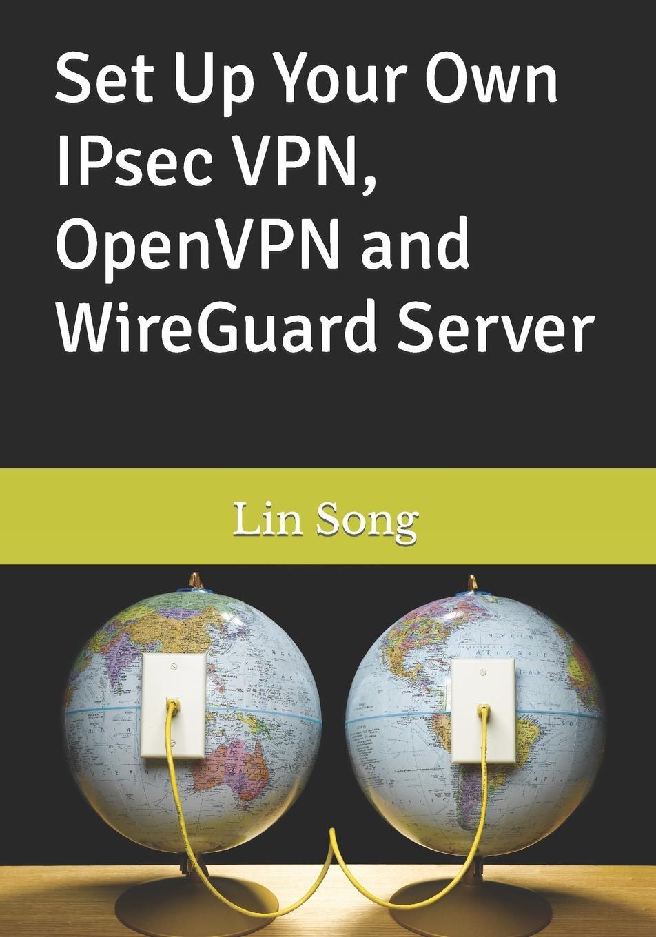 Cover: 9798987508909 | Set Up Your Own IPsec VPN, OpenVPN and WireGuard Server | Lin Song