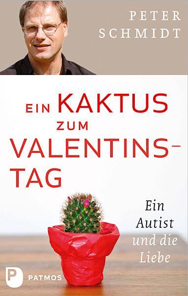 Cover: 9783843602112 | Ein Kaktus zum Valentinstag | Ein Autist und die Liebe | Peter Schmidt