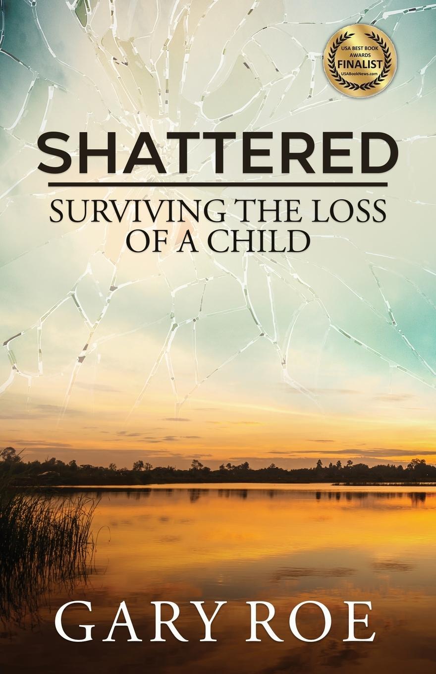 Cover: 9781950382033 | Shattered | Surviving the Loss of a Child | Gary Roe | Taschenbuch