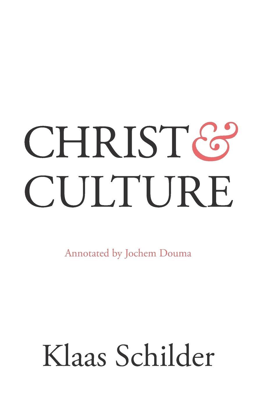 Cover: 9780995065901 | Christ and Culture | Annotated by Jochem Douma | Klaas Schilder | Buch