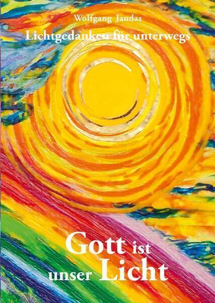 Cover: 9783863573034 | Gott ist unser Licht | Lichtgedanken für unterwegs | Wolfgang Jaudas