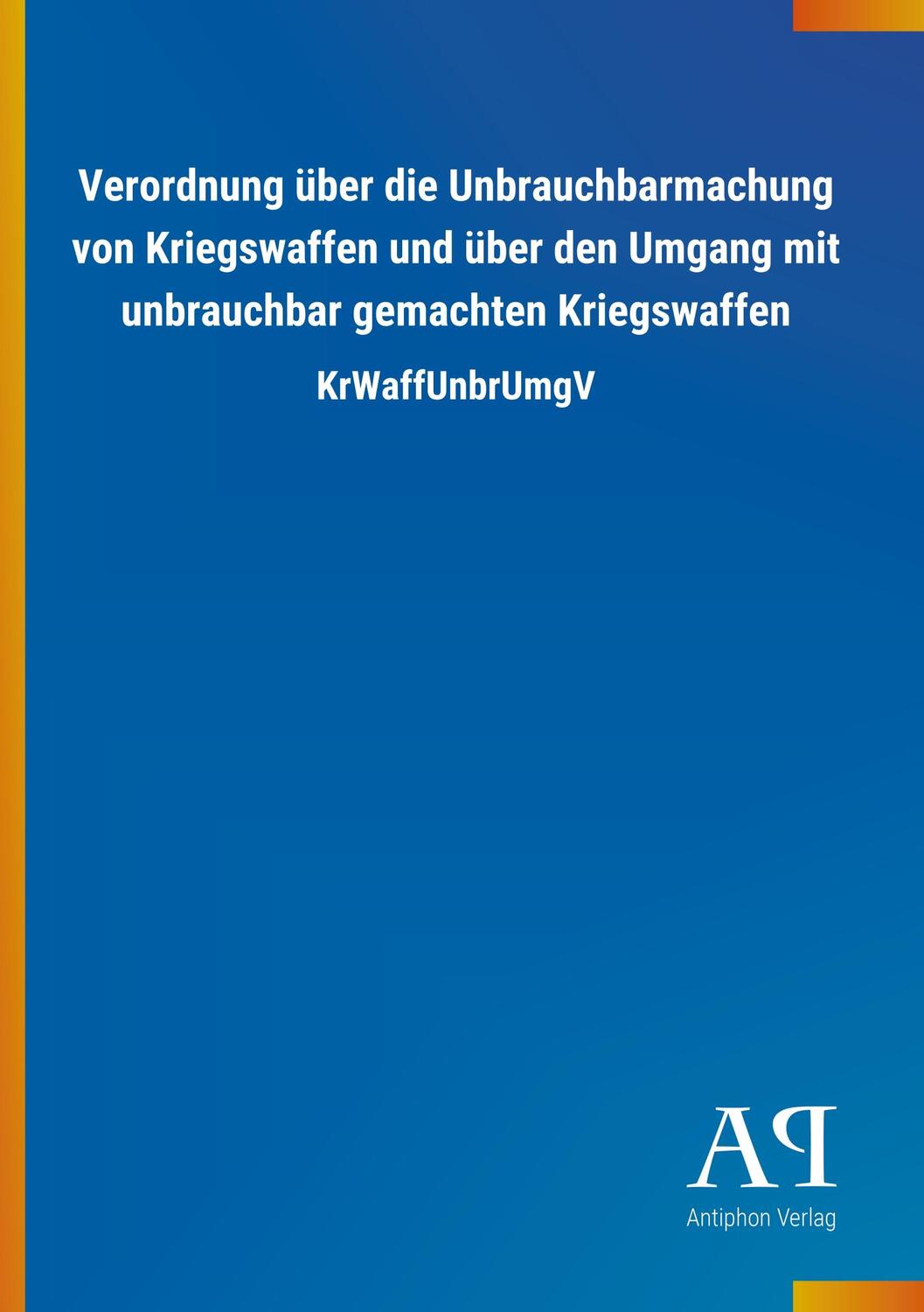 Cover: 9783731443186 | Verordnung über die Unbrauchbarmachung von Kriegswaffen und über...