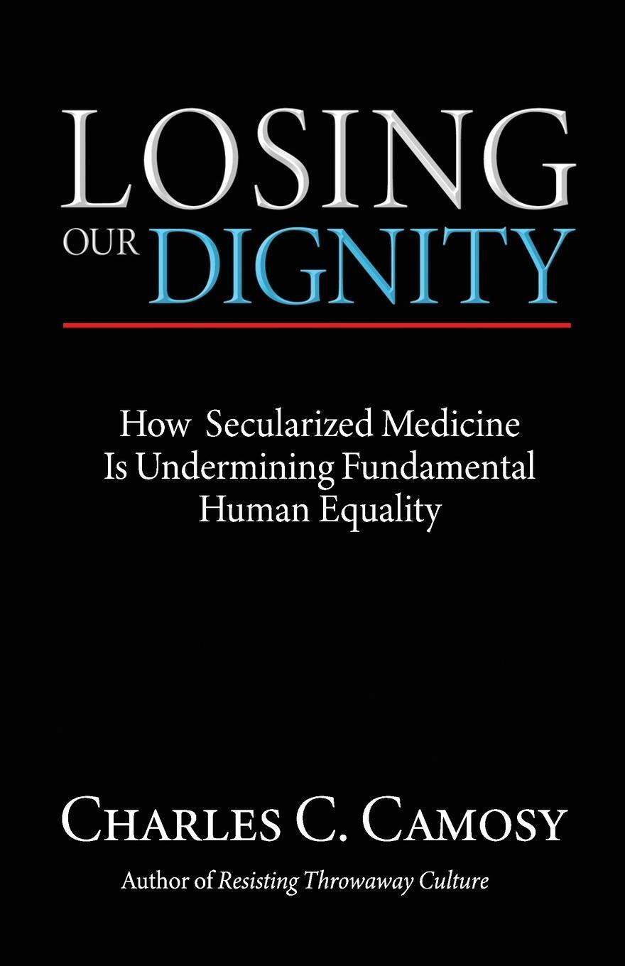 Cover: 9781565484719 | Losing Our Dignity | Charles C Camosy | Taschenbuch | Paperback | 2021