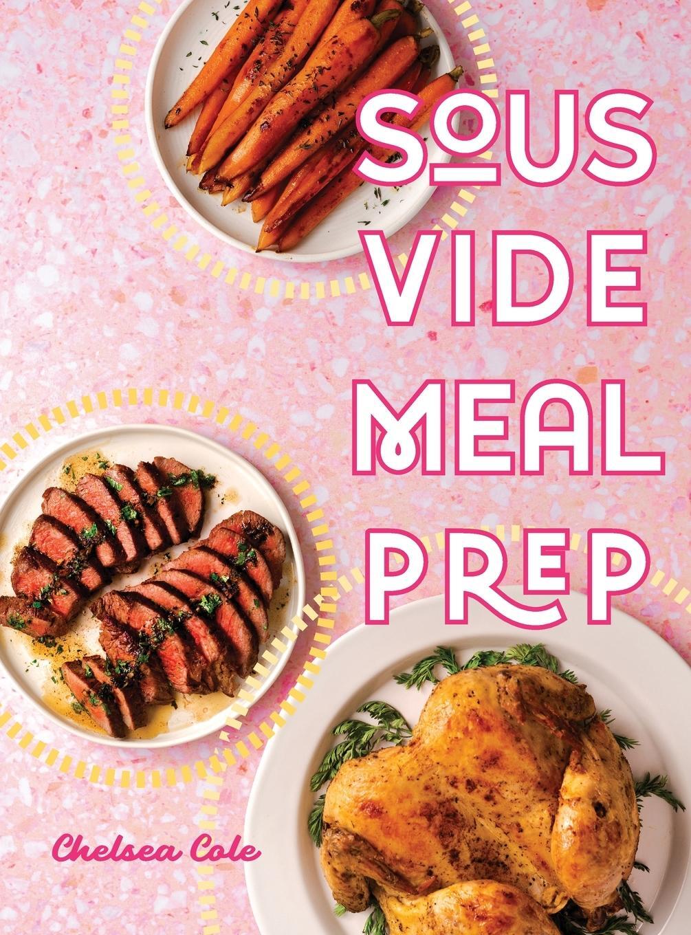 Cover: 9780998049939 | Sous Vide Meal Prep | Chelsea Cole | Buch | Englisch | 2021