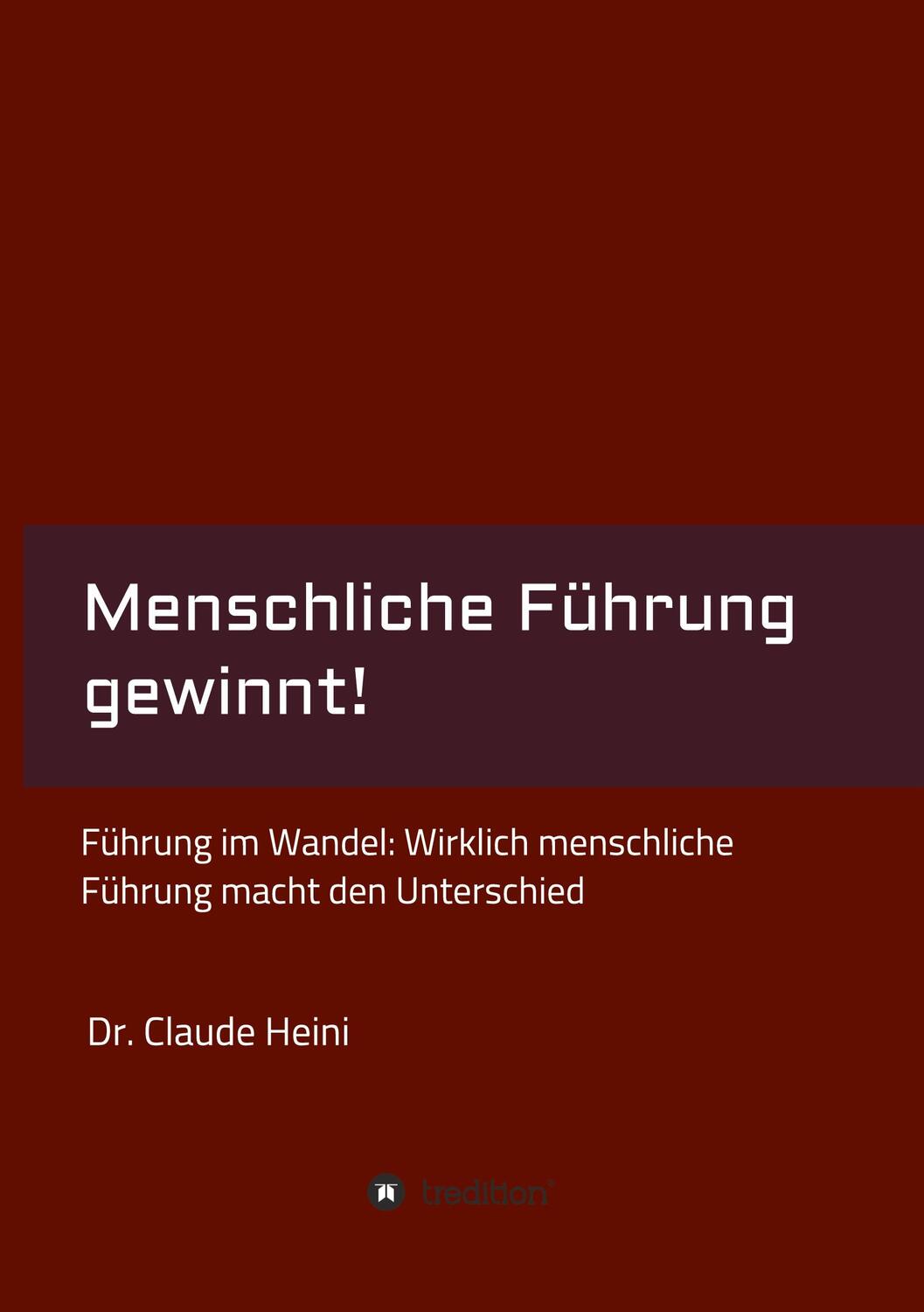 Cover: 9783347116719 | Menschliche Führung gewinnt! | Claude Heini | Buch | 244 S. | Deutsch