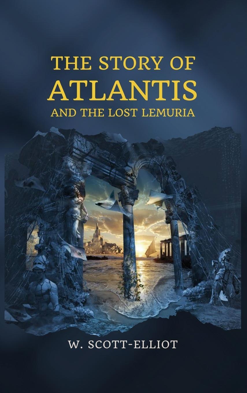 Cover: 9782357285361 | The Story of Atlantis | and The Lost Lemuria | W. Scott-Elliot | Buch