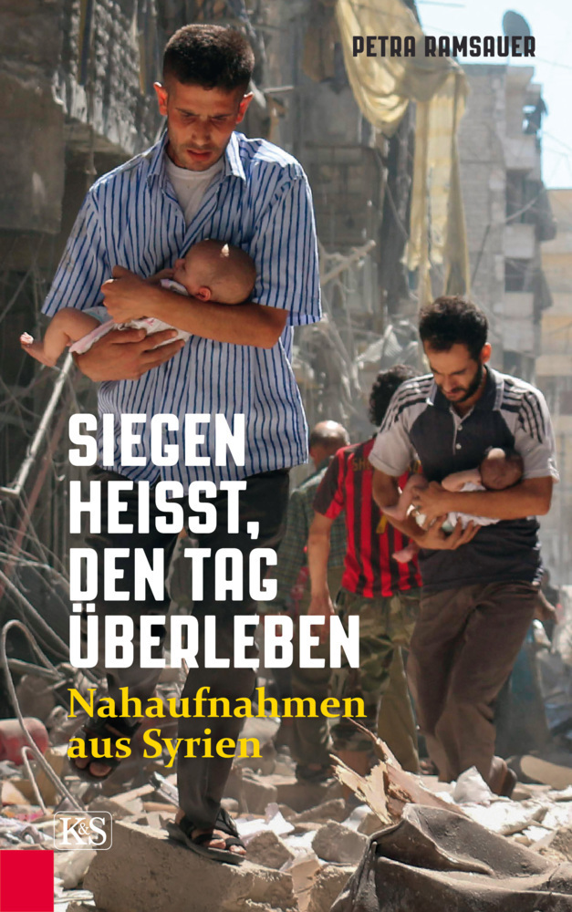 Cover: 9783218010603 | Siegen heißt, den Tag überleben | Nahaufnahmen aus Syrien | Ramsauer