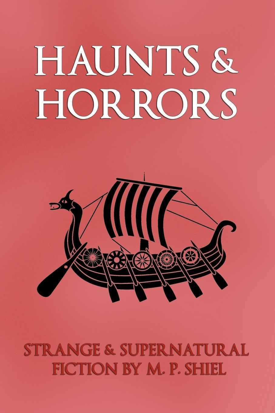 Cover: 9781616461195 | Haunts & Horrors | Strange & Supernatural Fiction by M. P. Shiel