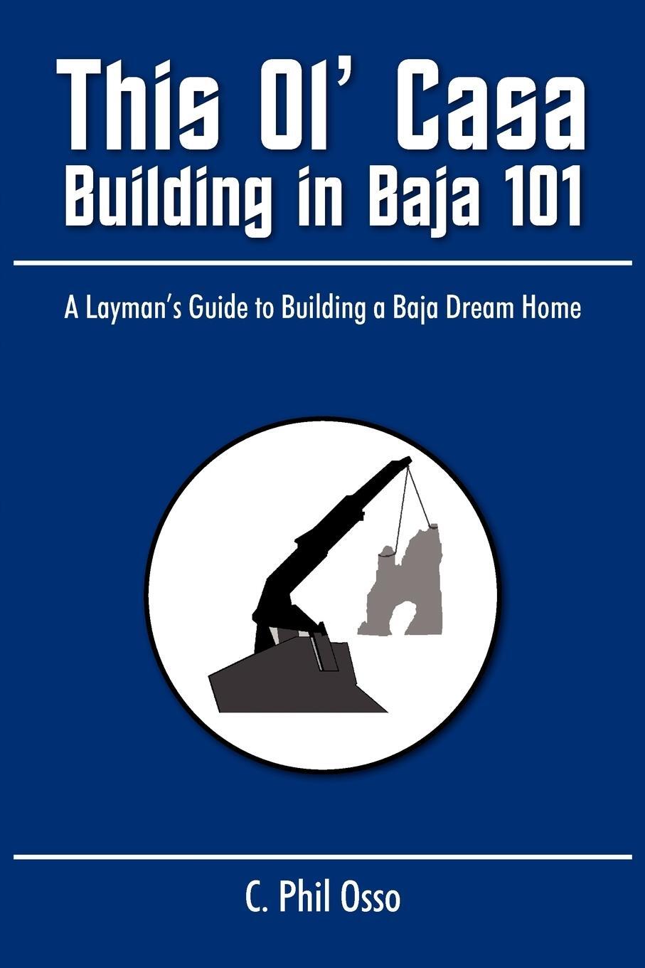 Cover: 9781440126758 | This Ol' Casa - Building in Baja 101 | C. Phil Osso | Taschenbuch