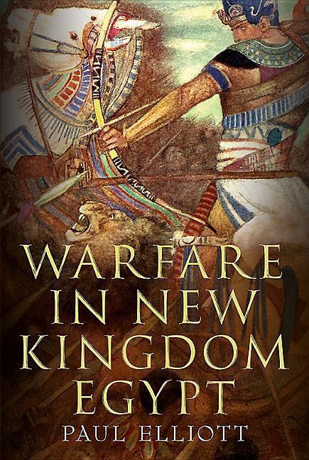 Cover: 9781781555804 | Warfare in New Kingdom Egypt | Paul Elliott | Buch | Gebunden | 2017