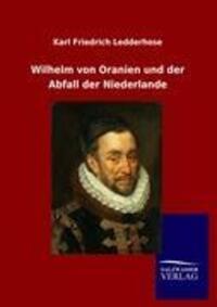 Cover: 9783846013946 | Wilhelm von Oranien und der Abfall der Niederlande | Ledderhose | Buch