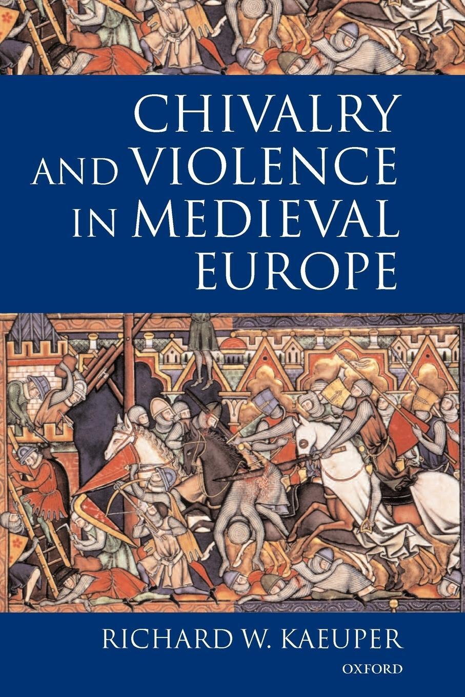 Cover: 9780199244584 | Chivalry and Violence in Medieval Europe | Richard W. Kaeuper | Buch