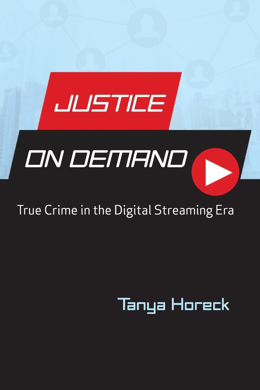 Cover: 9780814340639 | Justice on Demand | True Crime in the Digital Streaming Era | Horeck
