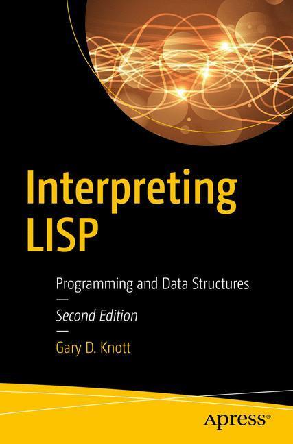 Cover: 9781484227060 | Interpreting LISP | Programming and Data Structures | Gary D. Knott