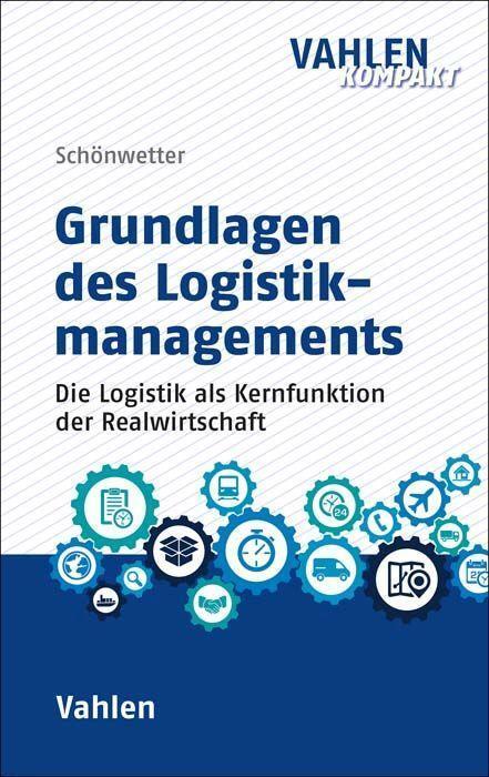 Cover: 9783800657537 | Grundlagen des Logistikmanagements | Gerald Schönwetter | Taschenbuch
