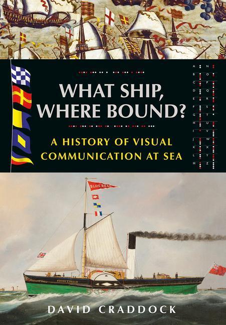 Cover: 9781526784827 | What Ship, Where Bound? | A History of Visual Communication at Sea