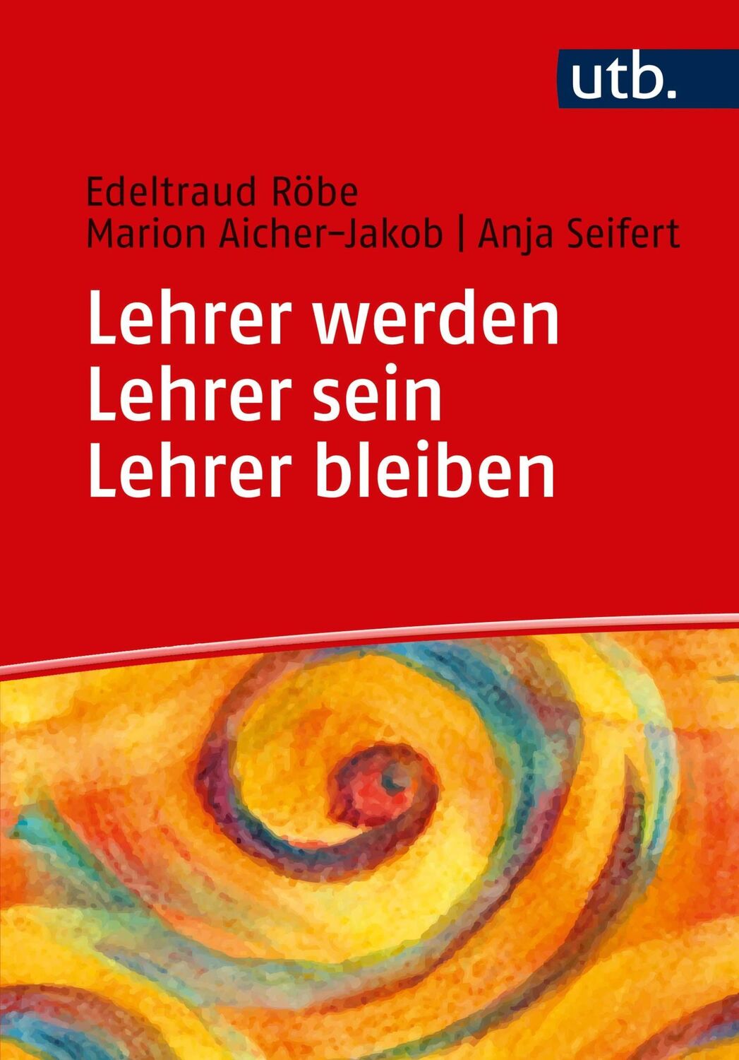 Cover: 9783825251130 | Lehrer werden - Lehrer sein - Lehrer bleiben | Edeltraud Röbe (u. a.)