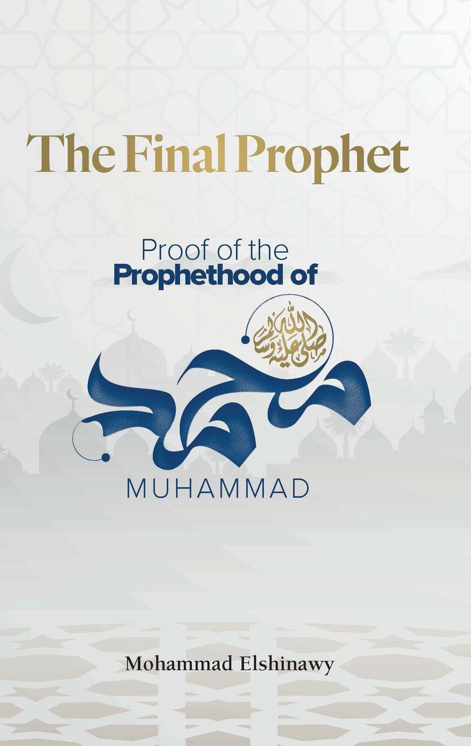 Cover: 9781847742070 | The Final Prophet | Proof of the Prophethood of Muhammad | Elshinawy