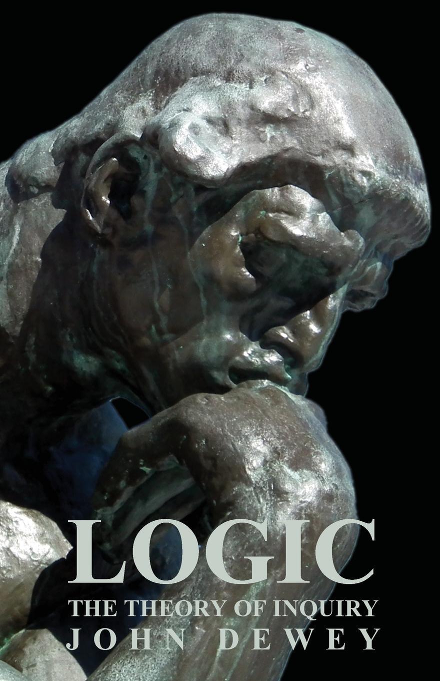 Cover: 9781406731804 | Logic - The Theory of Inquiry | John Dewey | Taschenbuch | Paperback