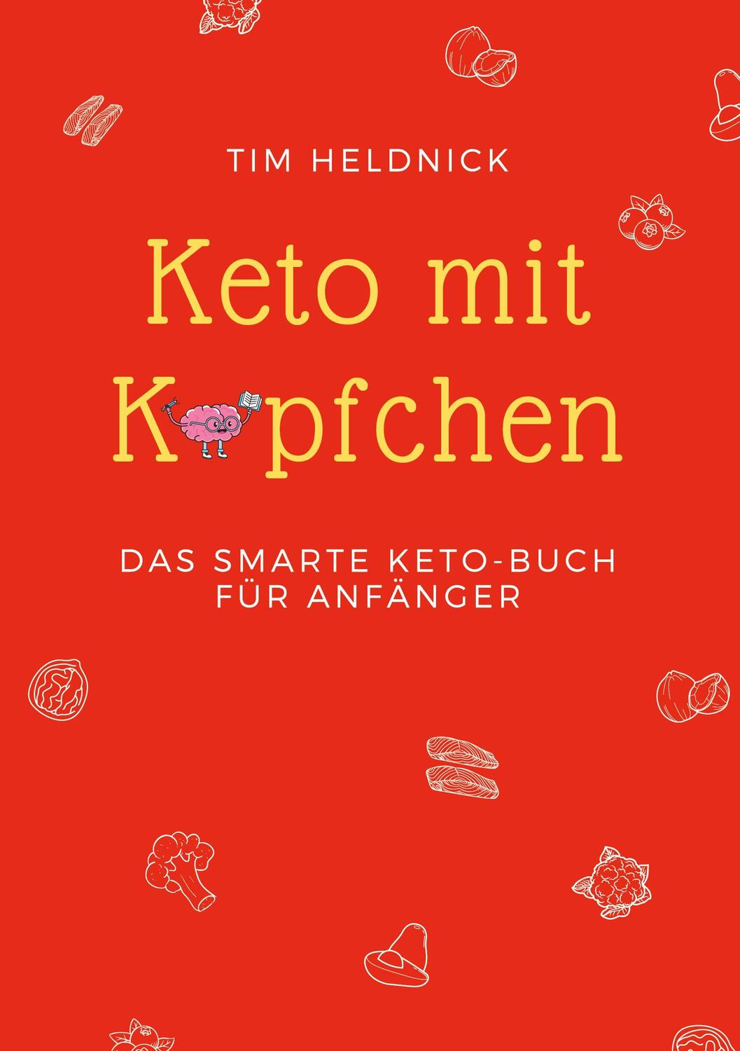 Cover: 9783755799740 | Keto mit Köpfchen | Das smarte Keto-Buch für Anfänger | Tim Heldnick