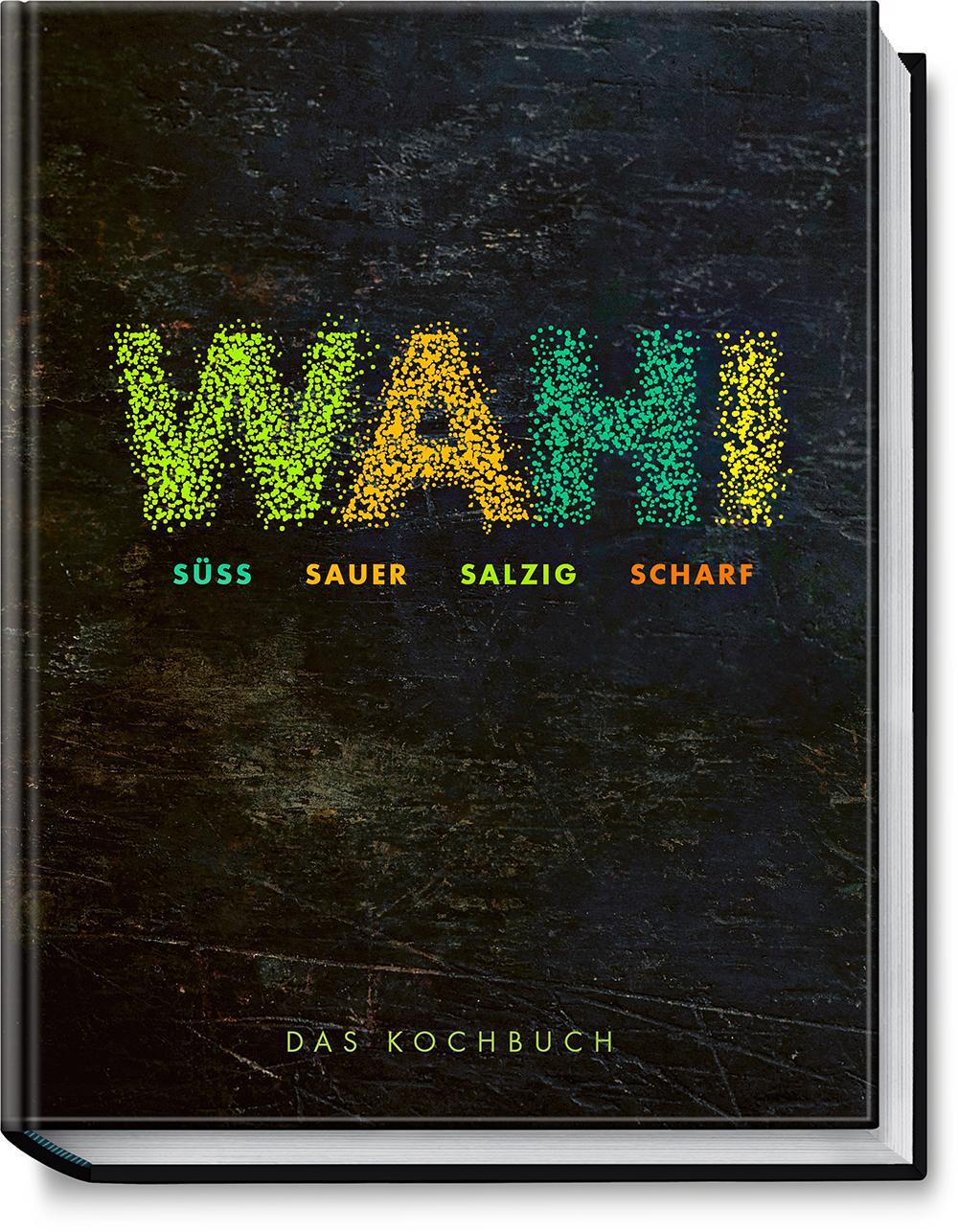 Cover: 9783954532292 | Wahi - süß, sauer, salzig, scharf | Das Kochbuch | Alex Wahi | Buch