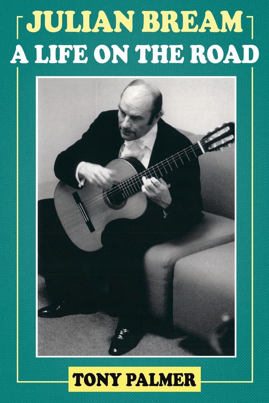 Cover: 9781839014499 | Julian Bream | A Life on the Road | Tony Palmer | Taschenbuch | 2021