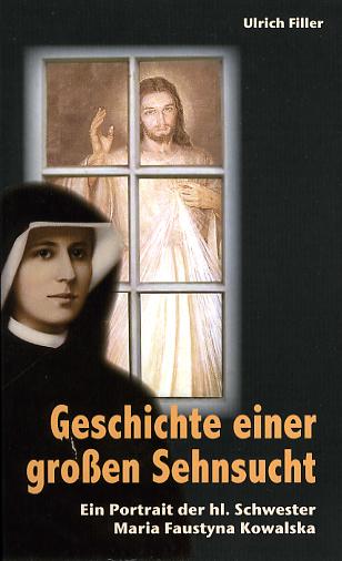 Cover: 9783928929790 | Geschichte einer großen Sehnsucht | Portrait von Sr. Faustyna Kowalska