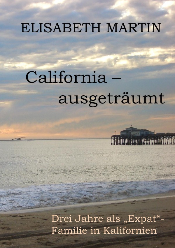 Cover: 9783737541848 | California ausgeträumt | Drei Jahre als "Expat"-Familie in Kalifornien