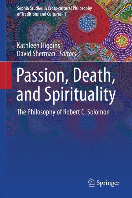 Cover: 9789400794924 | Passion, Death, and Spirituality | The Philosophy of Robert C. Solomon