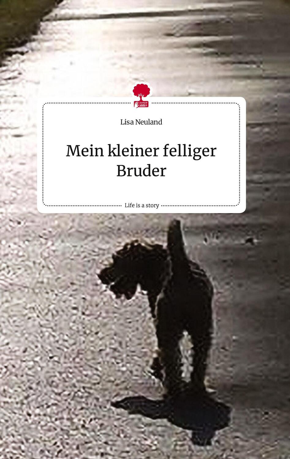 Cover: 9783710820342 | Mein kleiner felliger Bruder. Life is a Story - story.one | Neuland