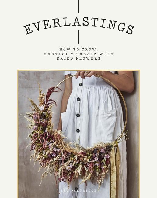 Cover: 9781784883393 | Everlastings | How to Grow, Harvest and Create with Dried Flowers