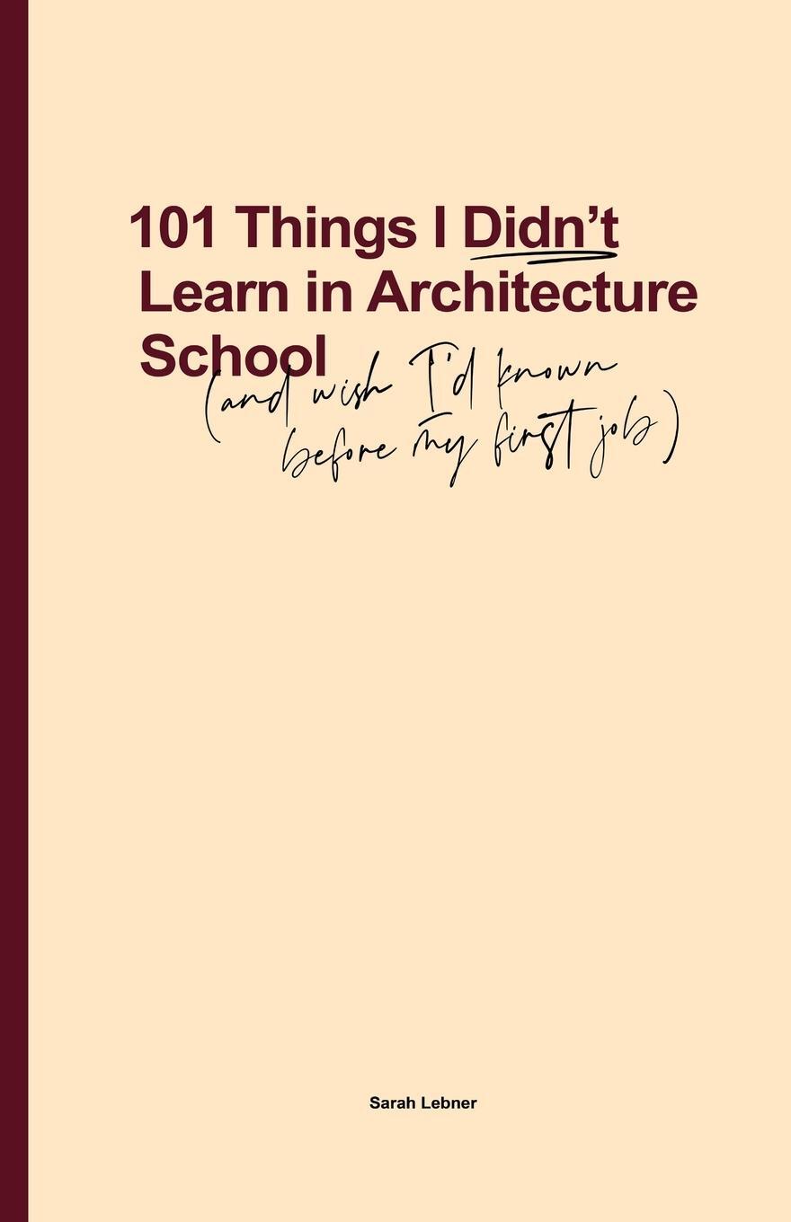 Cover: 9780648693703 | 101 Things I Didn't Learn In Architecture School | Sarah Lebner | Buch
