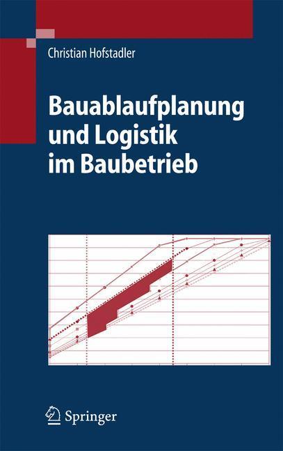 Cover: 9783540343202 | Bauablaufplanung und Logistik im Baubetrieb | Christian Hofstadler