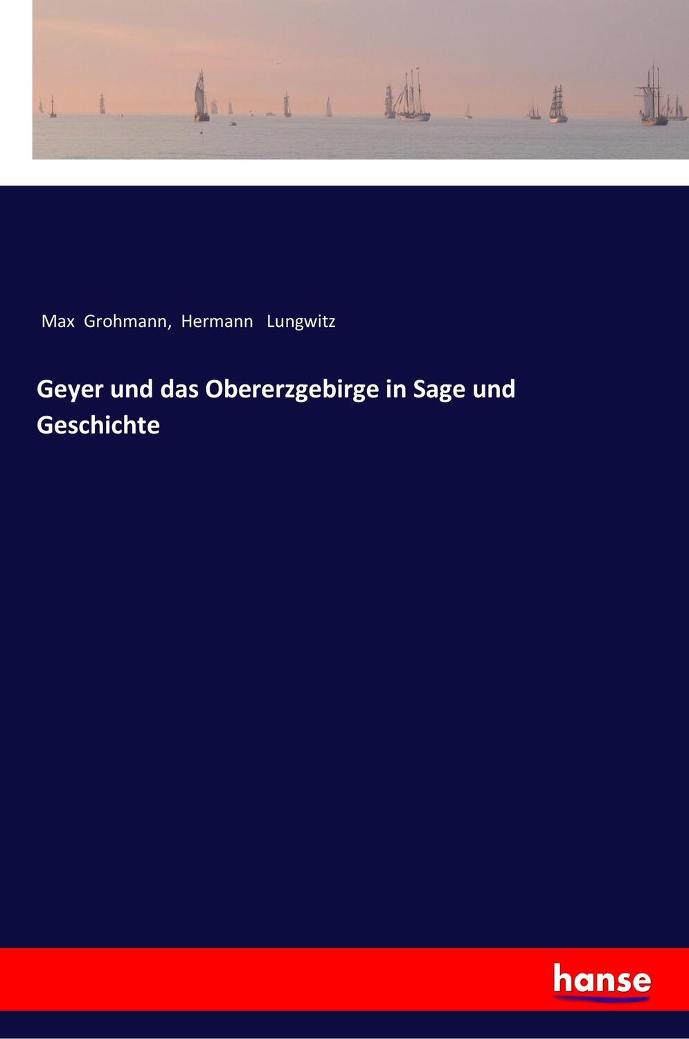 Cover: 9783337358587 | Geyer und das Obererzgebirge in Sage und Geschichte | Grohmann (u. a.)