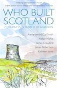 Cover: 9781849172721 | Who Built Scotland | Twenty-Five Journeys in Search of a Nation | Buch