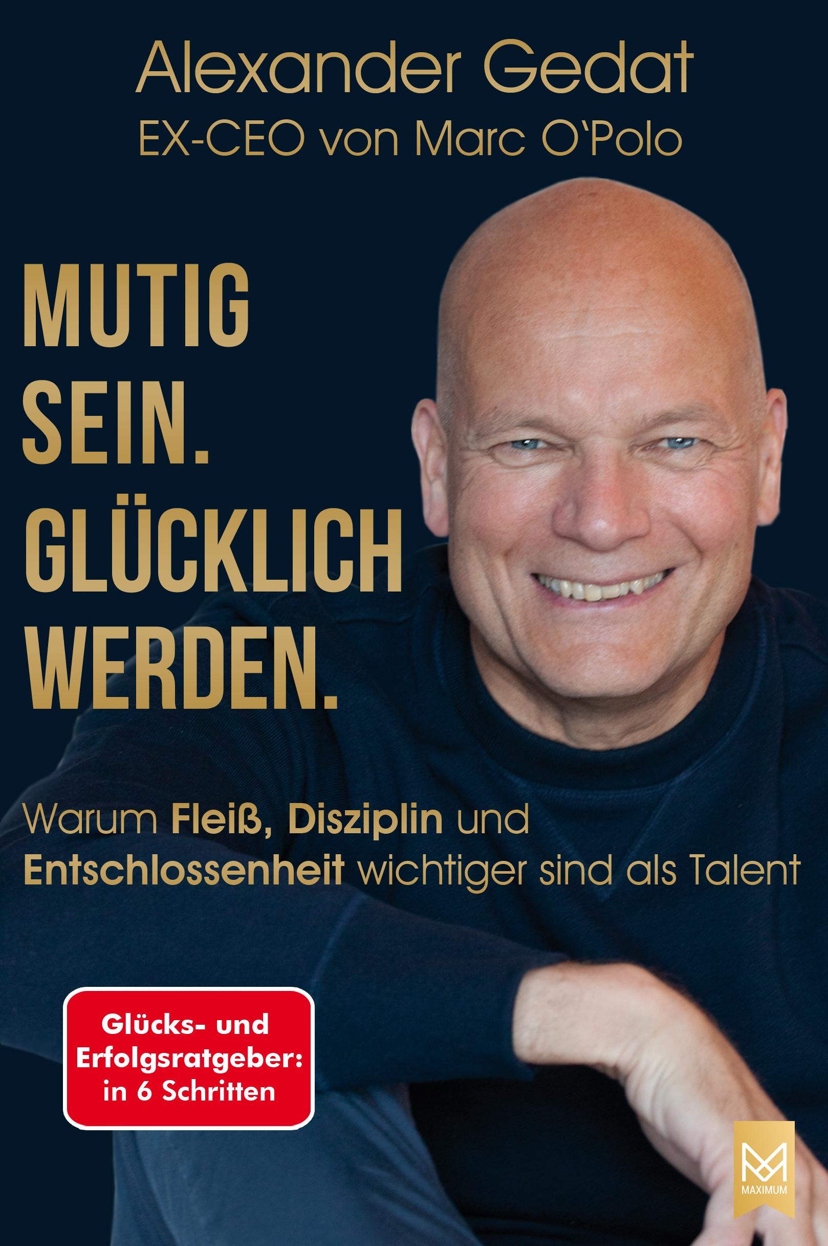 Cover: 9783986790110 | Mutig sein. Glücklich werden. | Alexander Gedat | Buch | 225 S. | 2022