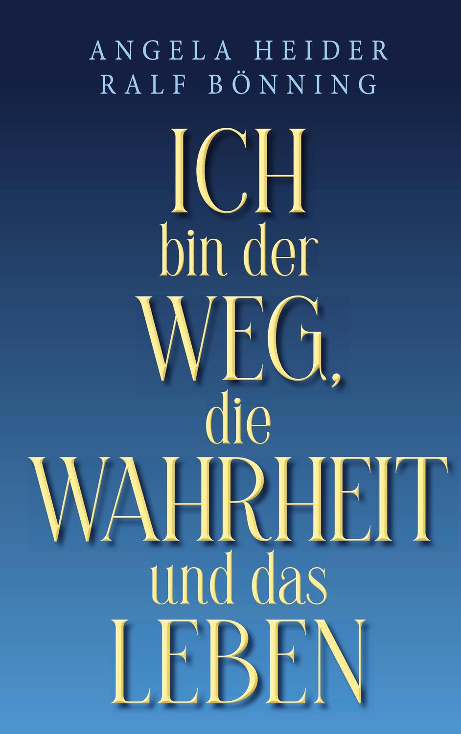 Cover: 9783752677539 | Ich bin der Weg, die Wahrheit und das Leben | Angela Heider (u. a.)