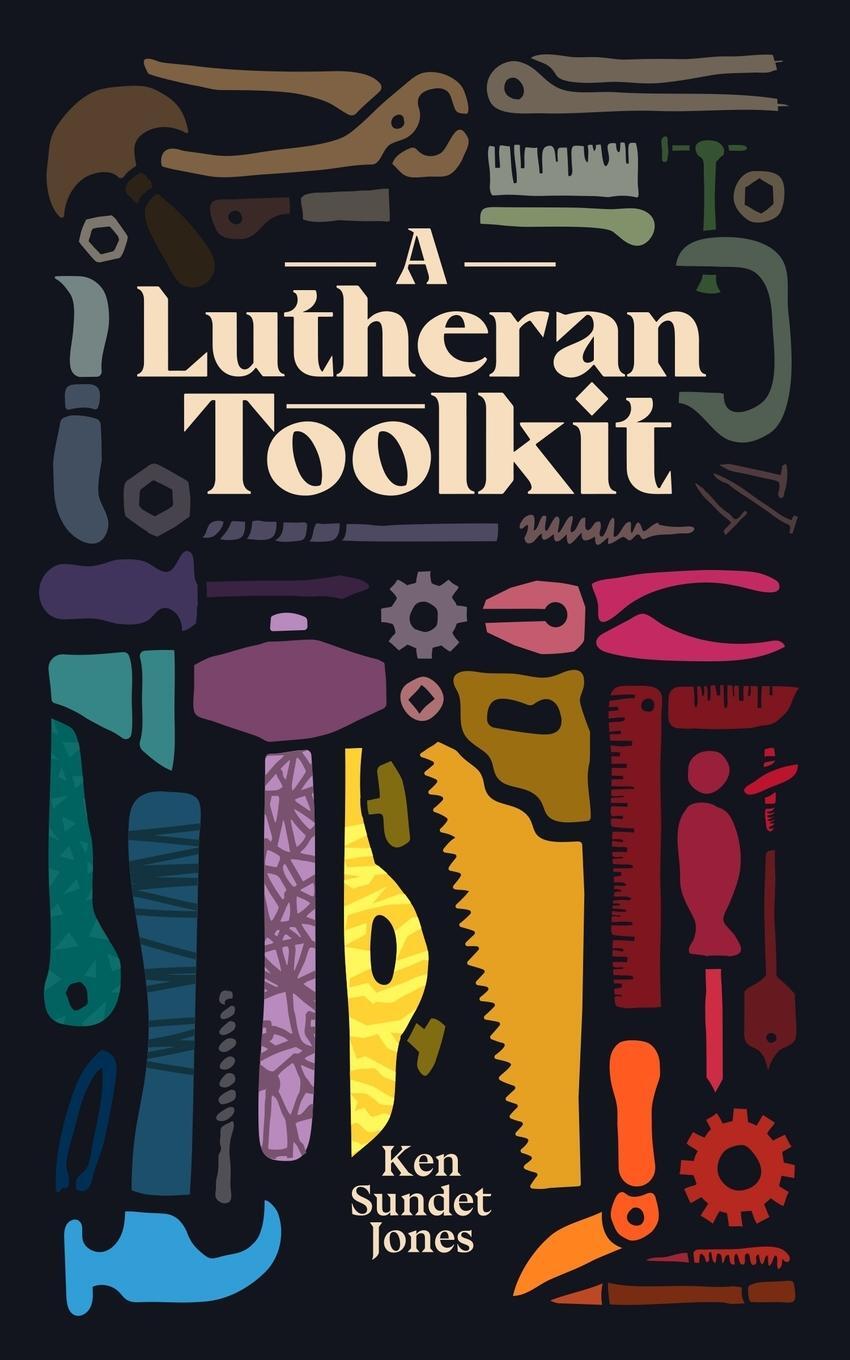 Cover: 9781948969444 | A Lutheran Toolkit | Ken Sundet Jones | Taschenbuch | Paperback | 2021