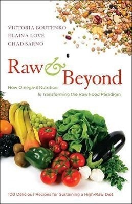 Cover: 9781583943571 | Raw and Beyond: How Omega-3 Nutrition Is Transforming the Raw Food...