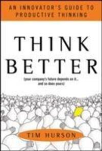 Cover: 9780071494939 | Think Better: An Innovator's Guide to Productive Thinking | Tim Hurson