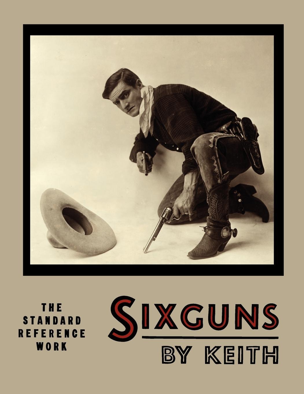 Cover: 9781614272823 | Sixguns by Keith | The Standard Reference Work [Illustrated Edition]